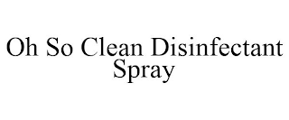 OH SO CLEAN DISINFECTANT SPRAY