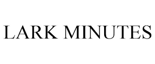 LARK MINUTES