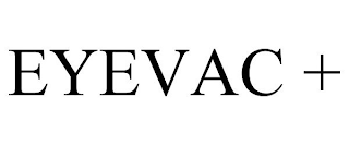 EYEVAC +