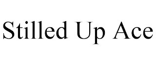 STILLED UP ACE
