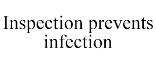 INSPECTION PREVENTS INFECTION