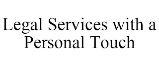 LEGAL SERVICES WITH A PERSONAL TOUCH