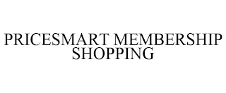 PRICESMART MEMBERSHIP SHOPPING