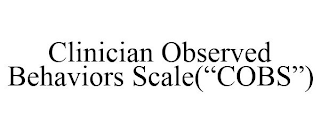 CLINICIAN OBSERVED BEHAVIORS SCALE("COBS")