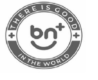 BN+ +THERE IS GOOD+ IN THE WORLD