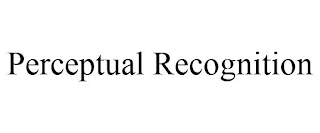 PERCEPTUAL RECOGNITION