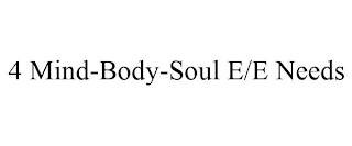 4 MIND-BODY-SOUL E/E NEEDS