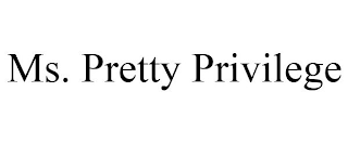 MS. PRETTY PRIVILEGE