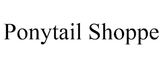 PONYTAIL SHOPPE