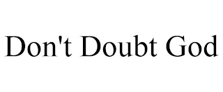 DON'T DOUBT GOD