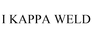 I KAPPA WELD