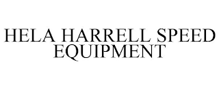 HELA HARRELL SPEED EQUIPMENT