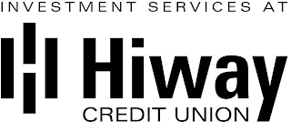 INVESTMENT SERVICES AT HIWAY CREDIT UNION