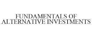 FUNDAMENTALS OF ALTERNATIVE INVESTMENTS