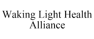 WAKING LIGHT HEALTH ALLIANCE