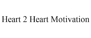 HEART 2 HEART MOTIVATION