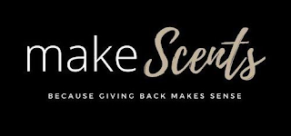 MAKESCENTS BECAUSE GIVING BACK MAKES SENSE