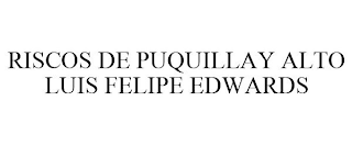 RISCOS DE PUQUILLAY ALTO LUIS FELIPE EDWARDS