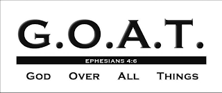 G.O.A.T. EPHESIANS 4:6 GOD OVER ALL THINGS