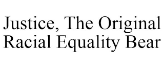 JUSTICE, THE ORIGINAL RACIAL EQUALITY BEAR