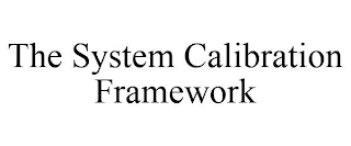 THE SYSTEM CALIBRATION FRAMEWORK