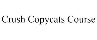 CRUSH COPYCATS COURSE