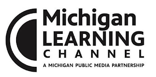 MICHIGAN LEARNING CHANNEL A MICHIGAN PUBLIC MEDIA PARTNERSHIP