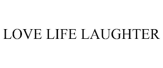 LOVE LIFE LAUGHTER