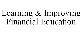 LEARNING & IMPROVING FINANCIAL EDUCATION