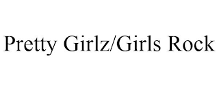 PRETTY GIRLZ/GIRLS ROCK