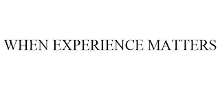 WHEN EXPERIENCE MATTERS