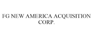 FG NEW AMERICA ACQUISITION CORP.