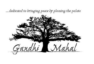 "...DEDICATED TO BRINGING PEACE BY PLEASING THE PALATE" GANDHI MAHAL