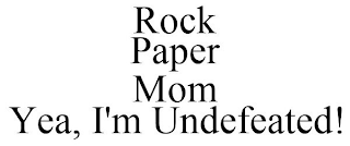 ROCK PAPER MOM YEA, I'M UNDEFEATED!