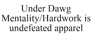 UNDER DAWG MENTALITY/HARDWORK IS UNDEFEATED APPAREL
