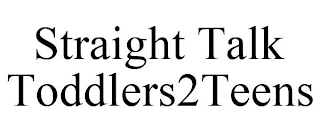 STRAIGHT TALK TODDLERS2TEENS