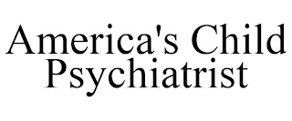 AMERICA'S CHILD PSYCHIATRIST