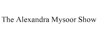 THE ALEXANDRA MYSOOR SHOW