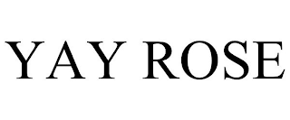 YAY ROSE