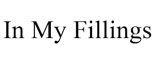 IN MY FILLINGS