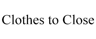 CLOTHES TO CLOSE