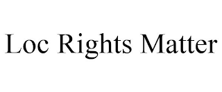 LOC RIGHTS MATTER