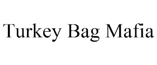 TURKEY BAG MAFIA