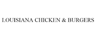 LOUISIANA CHICKEN & BURGERS