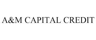 A&M CAPITAL CREDIT