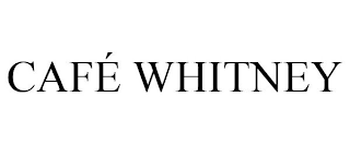 CAFÉ WHITNEY
