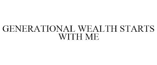 GENERATIONAL WEALTH STARTS WITH ME