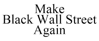 MAKE BLACK WALL STREET AGAIN