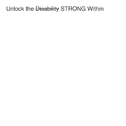 UNLOCK THE DISABILITY STRONG WITHIN