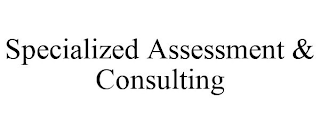 SPECIALIZED ASSESSMENT & CONSULTING